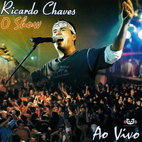 Ricardo Chaves - O Show - Ao Vivo
