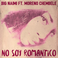 Big Naimi - No Soy Romantico (feat. Moreno Chembele)
