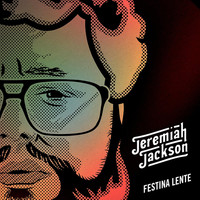 Jeremiah Jackson - Festina Lente
