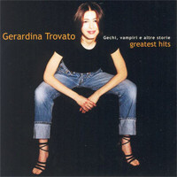 Gerardina Trovato - Gechi, vampiri e altre storie - Greatest Hits
