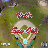 Velle - Say Ohh (Explicit)