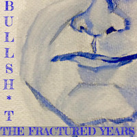 The Fractured Years - Bullsh*t (feat. Maurice Murphy, Sophia Nicole & Christine Dwyer) (Explicit)