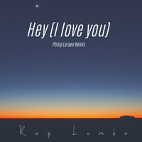 Roy Lembo - Hey (I Love You) (Philip Larsen Remix)