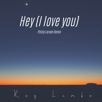 Roy Lembo - Hey (I Love You) (Philip Larsen Remix)