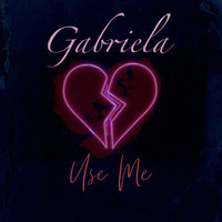 Gabriela - Use Me