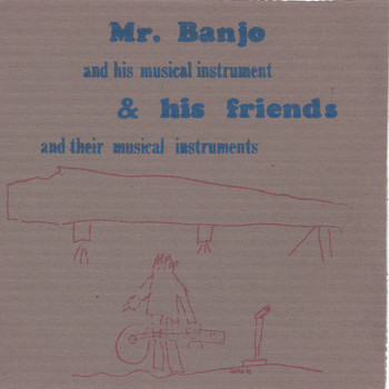Mister Banjo - Mr. Banjo and His Musical Instruments & His Friends and Their Musical Instruments