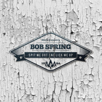 Bob Spring - Spit Me out and Lick Me Up