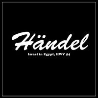 Georg Friedrich Händel - Israel in Egypt, HWV 54