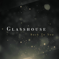 Glasshouse - Back to You