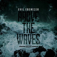 Evil Ebenezer - Above the Waves (Explicit)