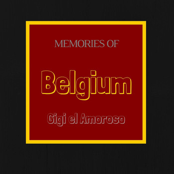 Gigi el Amoroso - Memories of Belgium