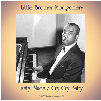 Little Brother Montgomery - Tasty Blues / Cry Cry Baby (All Tracks Remastered)