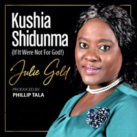 Julie Gold - Kushia Shidunma (If It Were Not for God)
