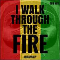 Anaamaly - I Walk Through the Fire (Dub Mix)