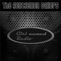 The Gentlemen Callers - Girl Named Radio