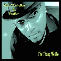 Mark Allen Felton - The Thang We Do