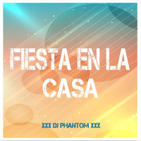 DJ Phantom - Fiesta en la Casa (Explicit)