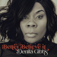 Denita Gibbs - Better Believe It