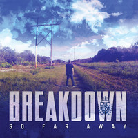 Breakdown - So Far Away