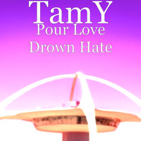 Tamy - Pour Love Drown Hate