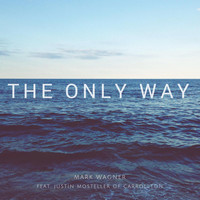 Mark Wagner - The Only Way (feat. Justin Mosteller)