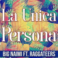 Big Naimi - La Unica Persona (feat. Raggateers)