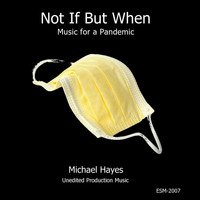 Michael Hayes - Not If but When: Music for a Pandemic