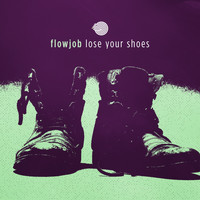 Flowjob - Lose Your Shoes