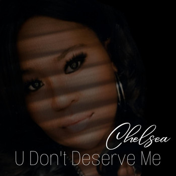Chelsea - U Don't Deserve Me