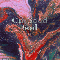 Juan Arboleda - On Good Soil