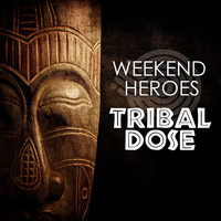 Weekend Heroes - Tribal Dose