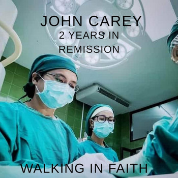 John Carey - 2 Years in Remission: Walking in Faith