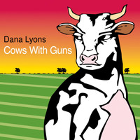 Dana Lyons - Cows with Guns