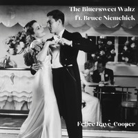 Felice Kaye-Cooper - The Bittersweet Waltz (feat. Bruce Niemchick)