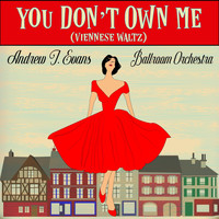 Andrew J. Evans Ballroom Orchestra - You Don't Own Me (Viennese Waltz)