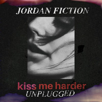 Jordan Fiction - Kiss Me Harder (Unplugged)