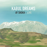 Kabul Dreams - Ay Shokh (Live)