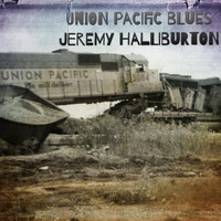 Jeremy Halliburton - Union Pacific Blues