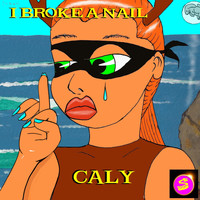 Caly - I Broke a Nail