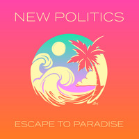 New Politics - Escape To Paradise