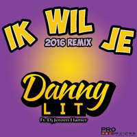 Danny Lit - Ik Wil Je (Remix) [feat. Dj Jeroen Hamer]