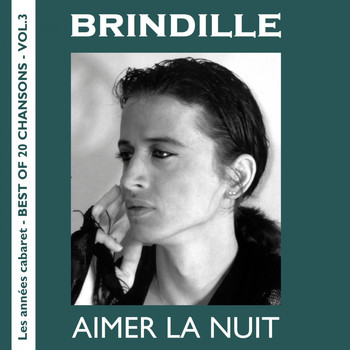 Brindille - Aimer la nuit (Les ann??es cabaret - Best of 20 Chansons, Vol. 3)