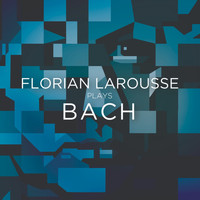 Florian Larousse - Florian Larousse plays Bach