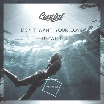 Coastal - Don't Want Your Love  / Here We Go