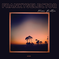 Franky Selector - Never Better