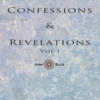 John Ellis - Confessions & Revelations, Vol. I