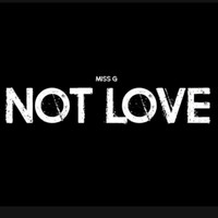 Miss G - Not Love (Explicit)