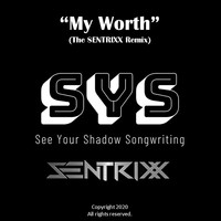 See Your Shadow Songwriting - My Worth (Sentrixx Remix)