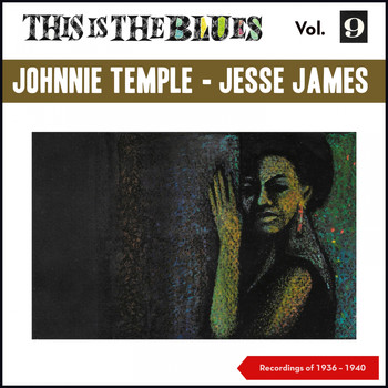Johnnie Temple, Jesse James - This Is the Blues, Vol. 9 (Recordings of 1936 - 1940)