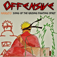 Offensive - Song of the Raising Fighting Spirit (Naruto)